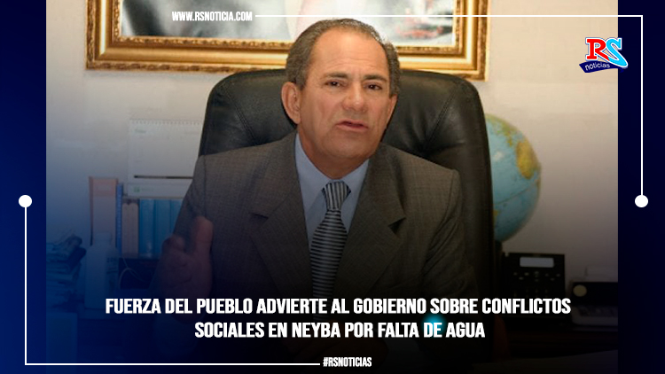 Fuerza de Pueblo advierte al gobierno sobre conflictos sociales en Neyba por falta de agua